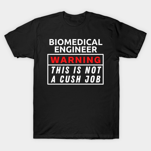 Biomedical Engineer Warning This Is Not A Cush Job T-Shirt by Science Puns